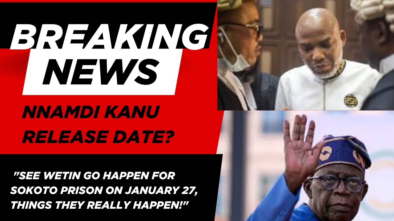 Nnamdi Kanu Release Date? 