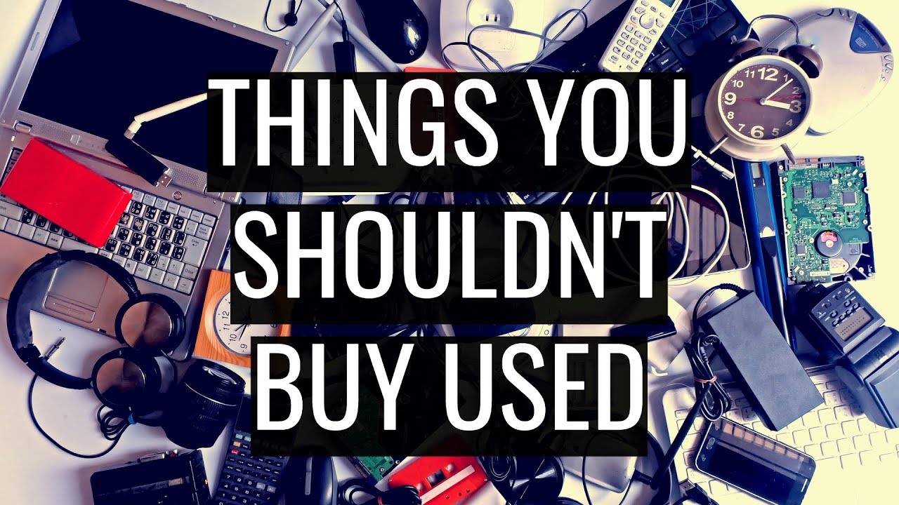 Things You Shouldn't Buy Used