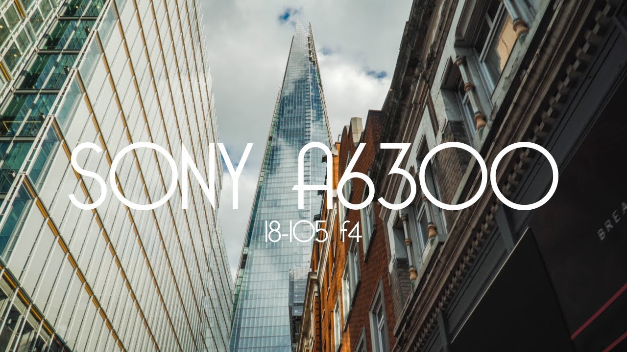 London - Sony a6300 18-105 Video Test