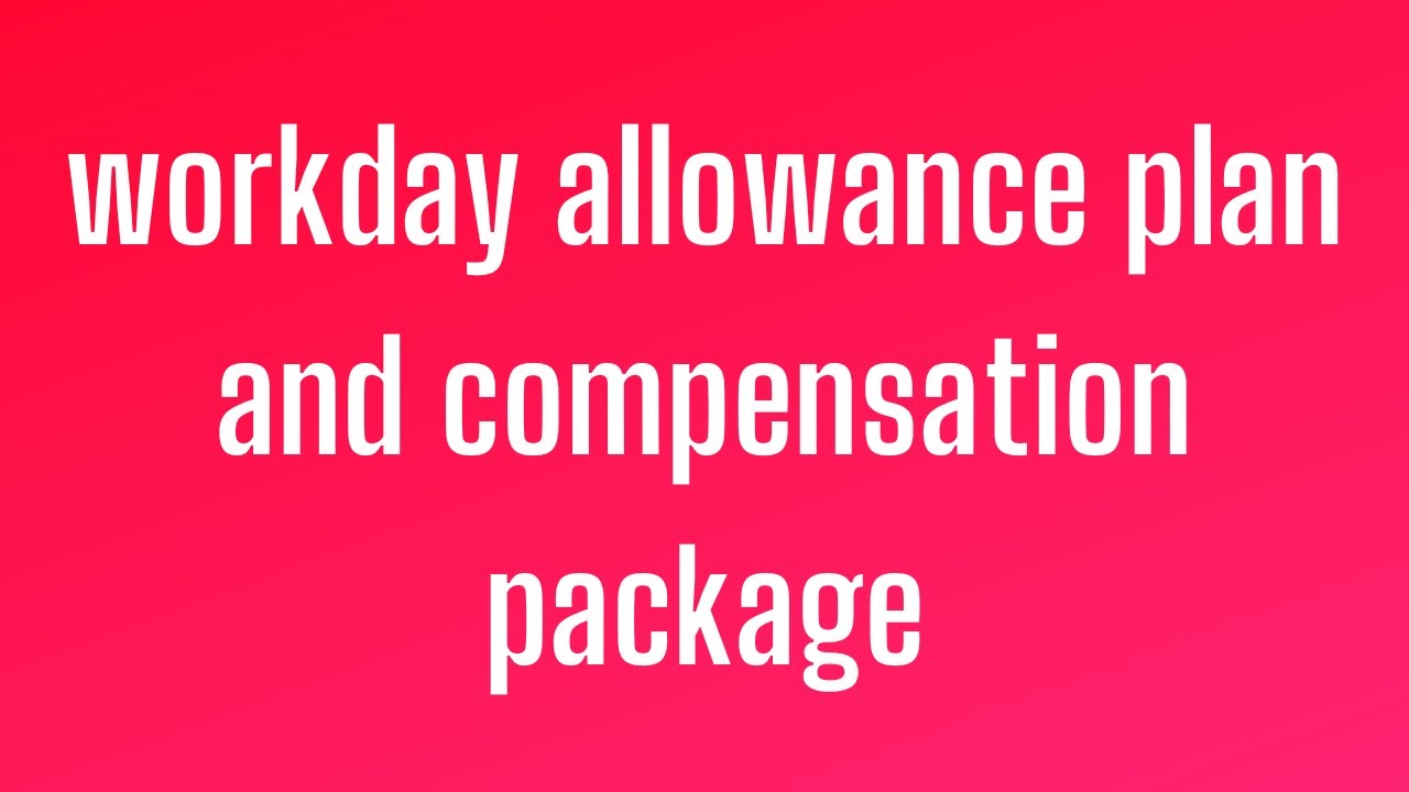Workday HCM Allowance plan and Compensation package | Workday HCM Online Training | Workday HCM