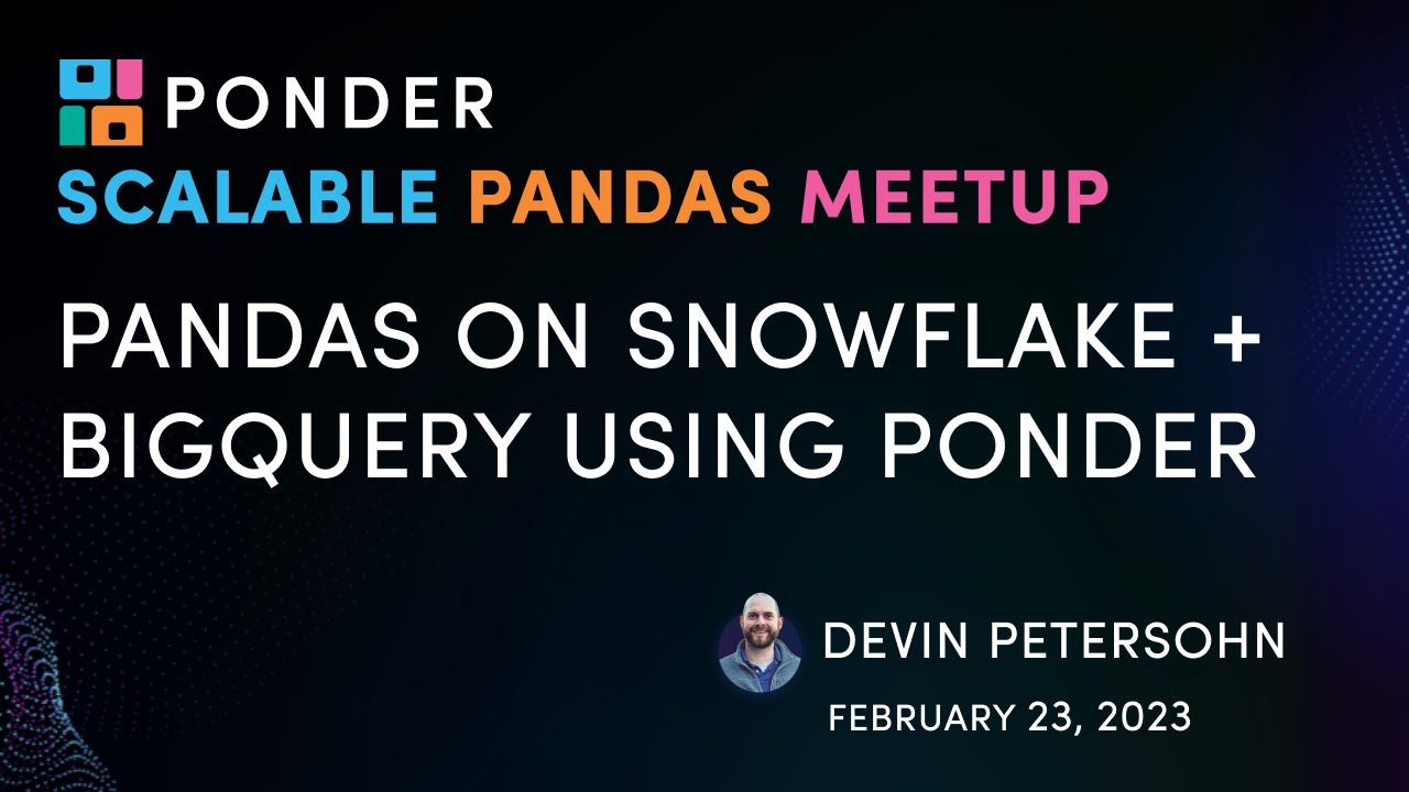 Pandas on Snowflake & BigQuery Using Ponder | Scalable Pandas Meetup 9
