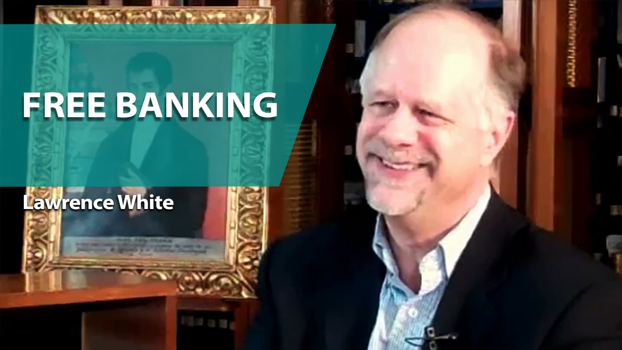 Free Banking explained by Lawrence H. White