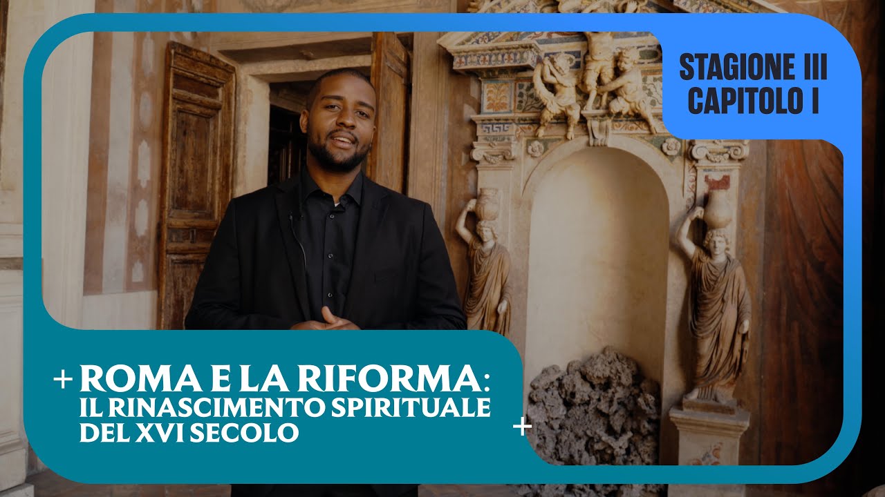 S3E1 - Roma e la Riforma: il rinascimento spirituale del XVI secolo