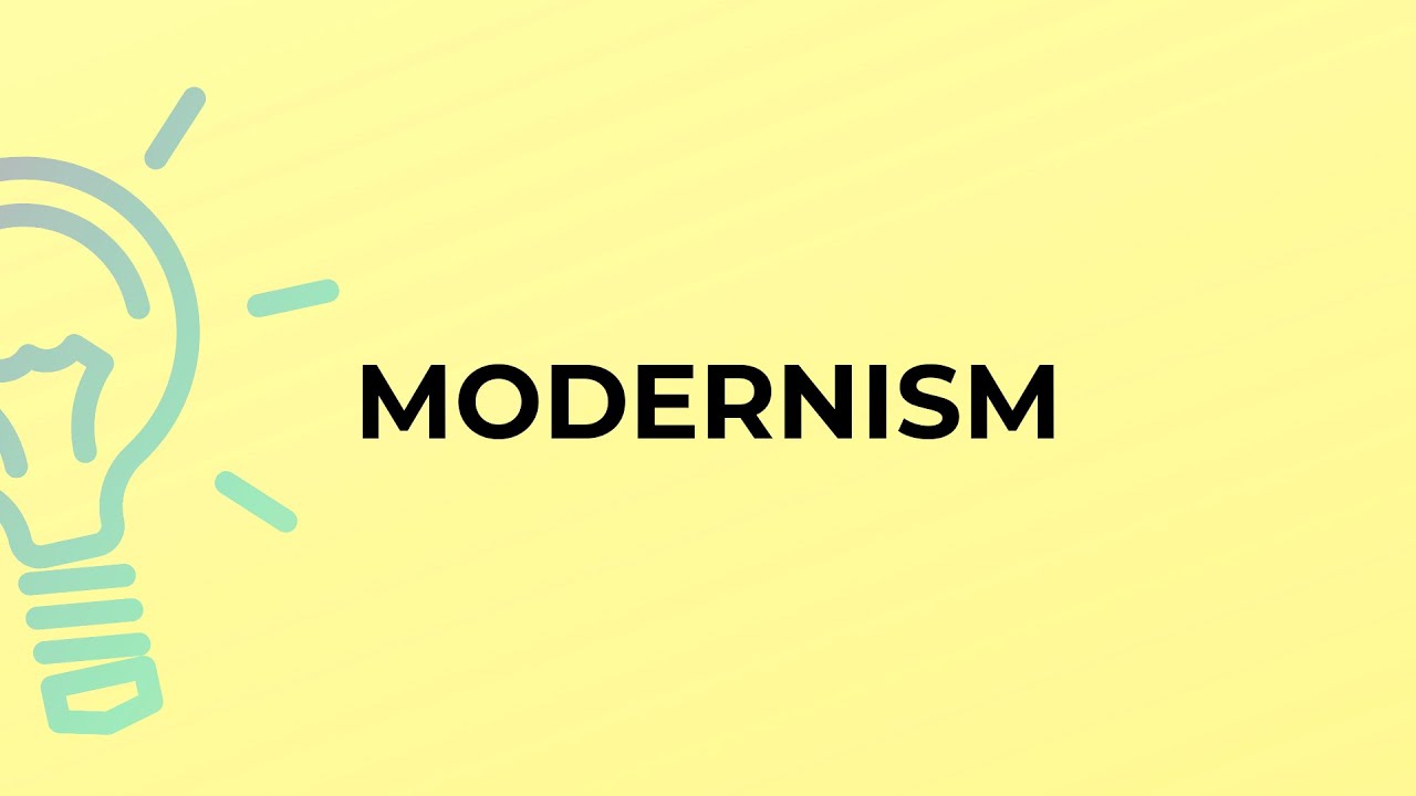 What is the meaning of the word MODERNISM?