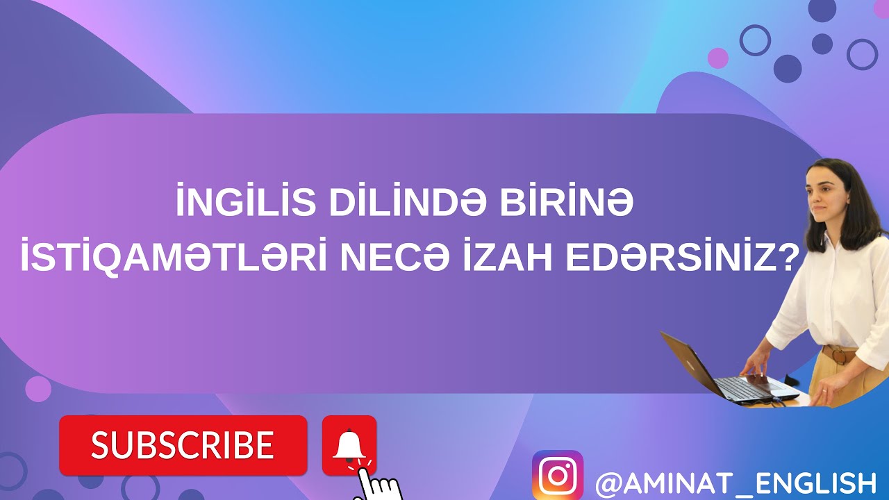 İngilis dilində birinə istiqamətləri necə izah edərsiz?