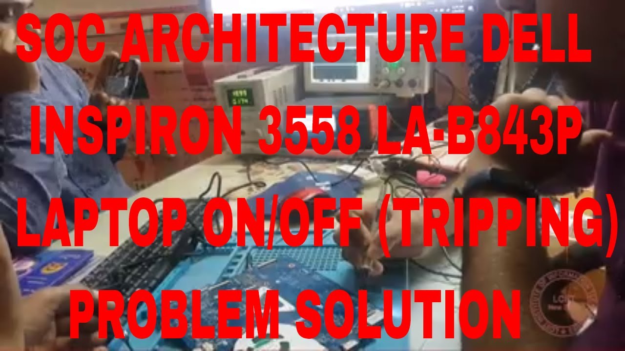 Laptop Tripping (ON/OFF) Problem Solution Dell 3558 LA-B843P SOC Architecture . Classroom Video