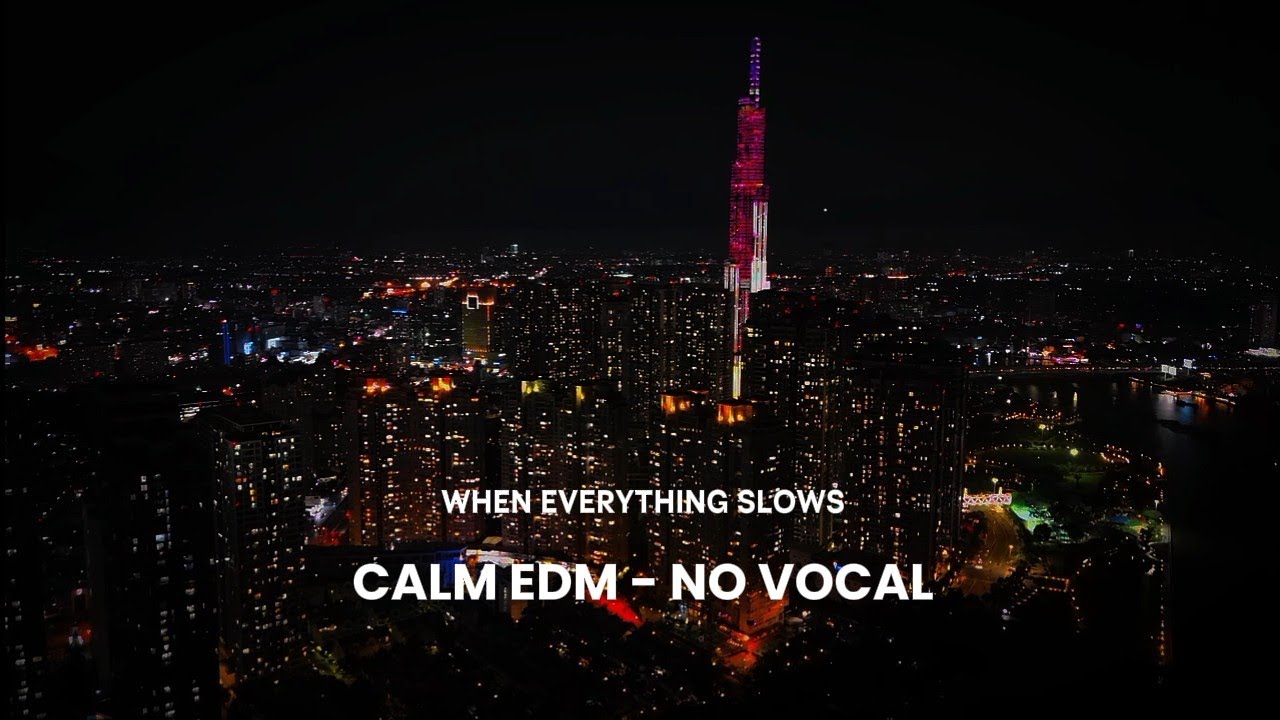 WHEN EVERYTHING SLOWS - Calm Instrumental EDM For Focus, Late Night Work & Sleep ( No Vocal) 