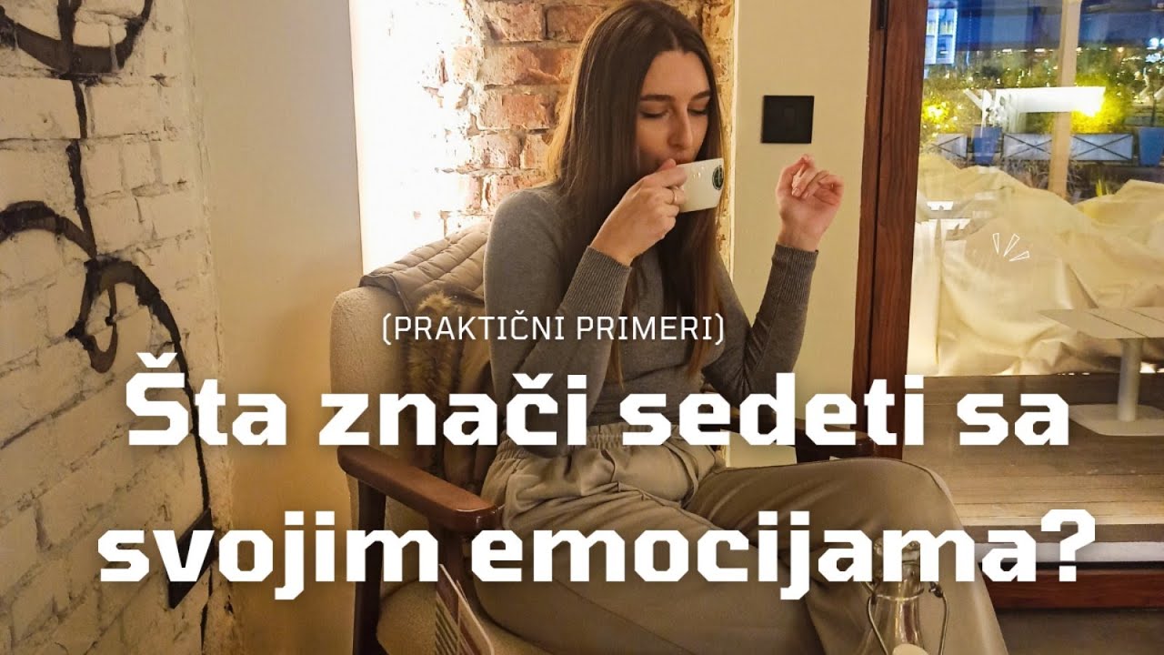 Šta znači SEDETI SA SVOJIM EMOCIJAMA i prolaziti kroz procese? praktični primeri