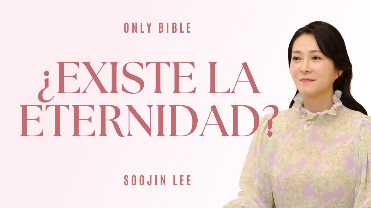 ¿Existe algo eterno?ㅣOnly Bible 30ㅣPastora Soojin Lee