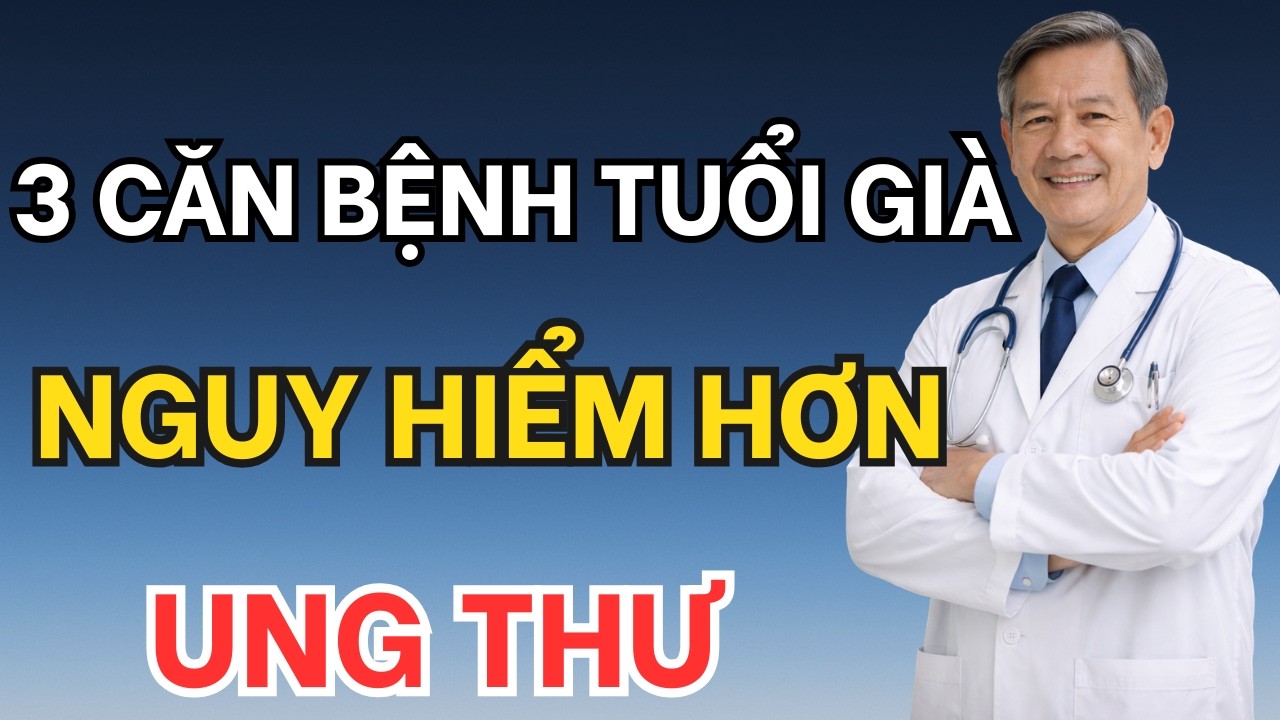 3 Căn Bệnh Âm Thầm Nguy Hiểm Hơn Ung Thư Về Già Phải Biết