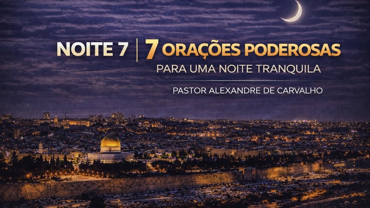 NOITE 7 | ENTREGO MINHA NOITE A DEUS | Último Dia da Campanha de Oração