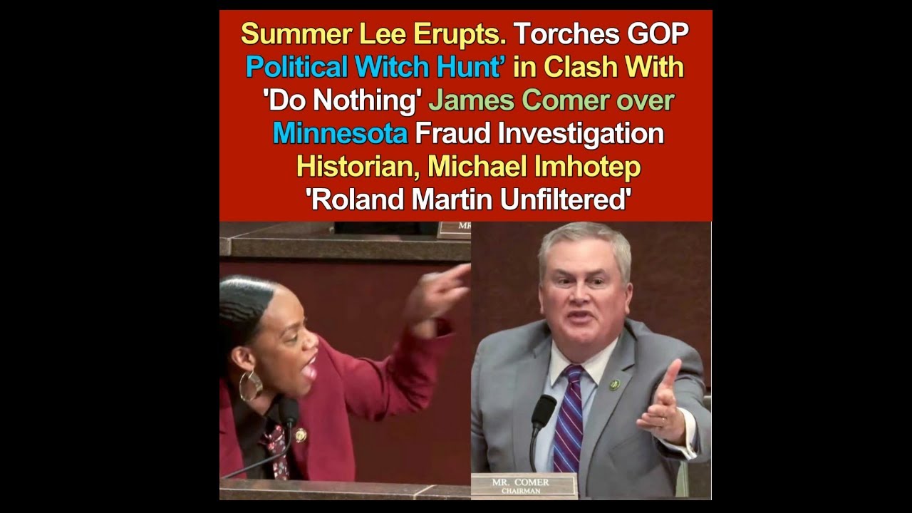 Summer Lee Erupts. Torches GOP Political Witch Hunt’ in Clash With 'Do Nothing' James Comer over MN