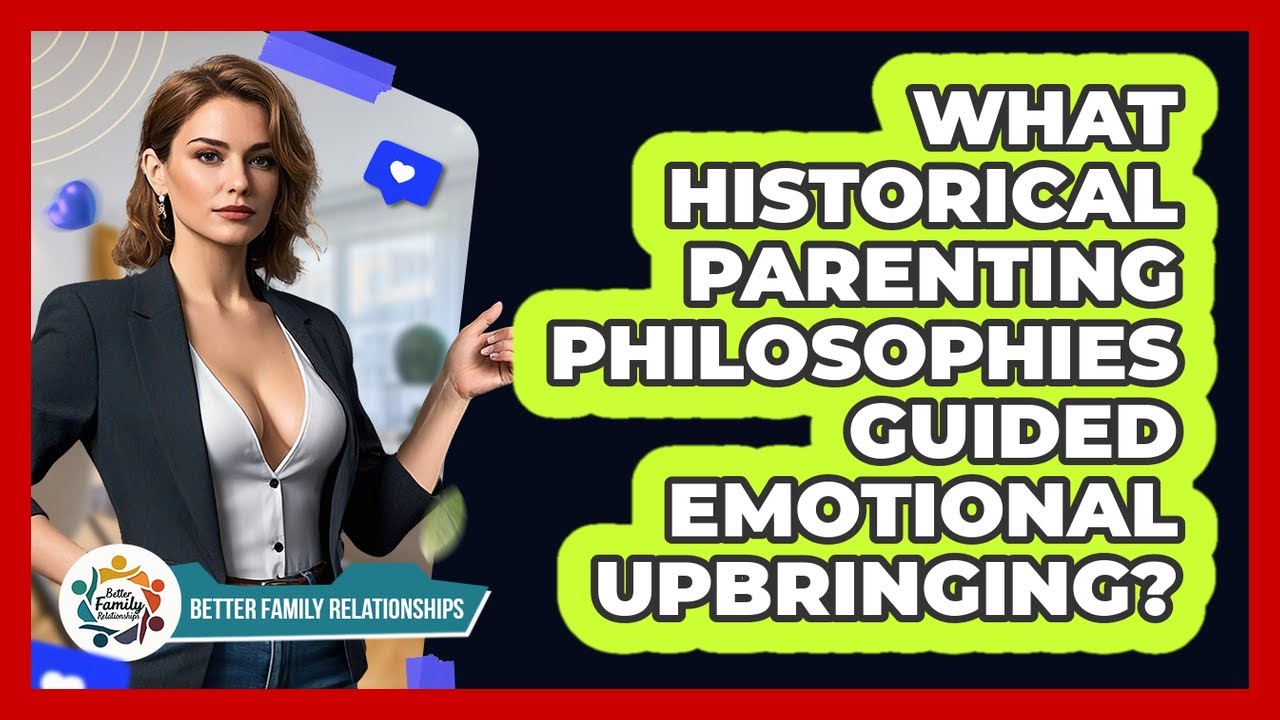 What Historical Parenting Philosophies Guided Emotional Upbringing? - Better Family Relationships