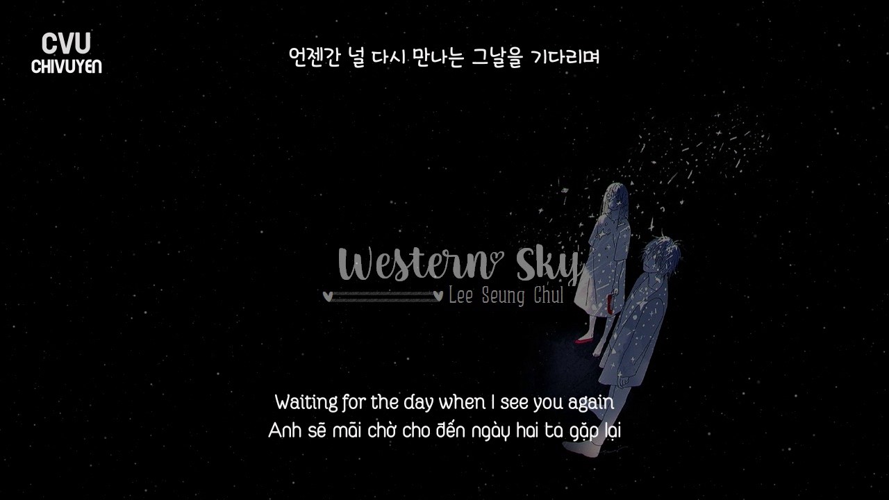 [Vietsub + Engsub + Hangul] Lee Seung Chul (이승철) - Western Sky (서쪽하늘)