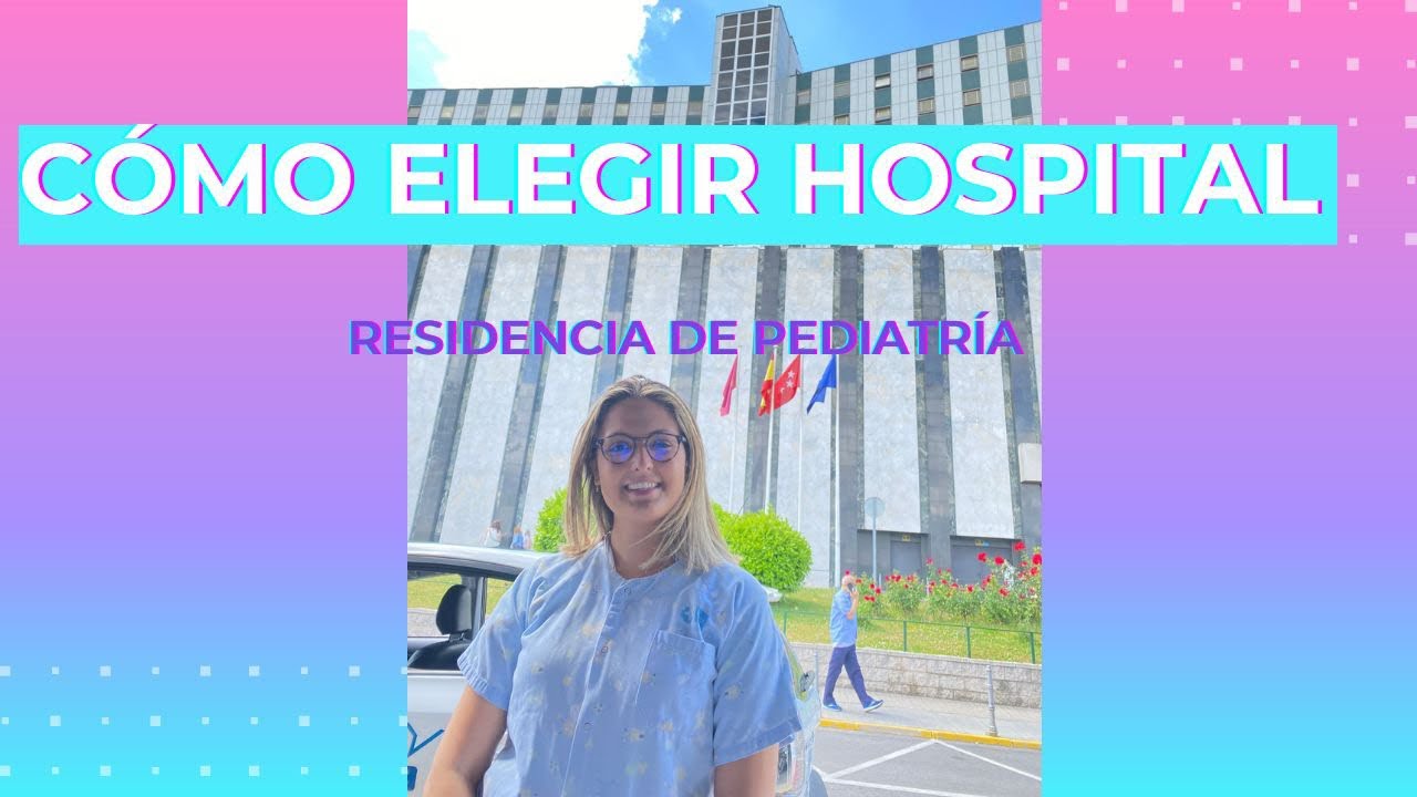 ELECCIÓN DE HOSPITALES PARA REALIZAR LA RESIDENCIA DE PEDIATRÍA 🏥👼