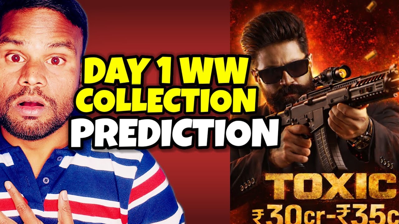 TOXIC Day 1 World Wide Box Office Collection Prediction  | Yash | Kamal Kumar