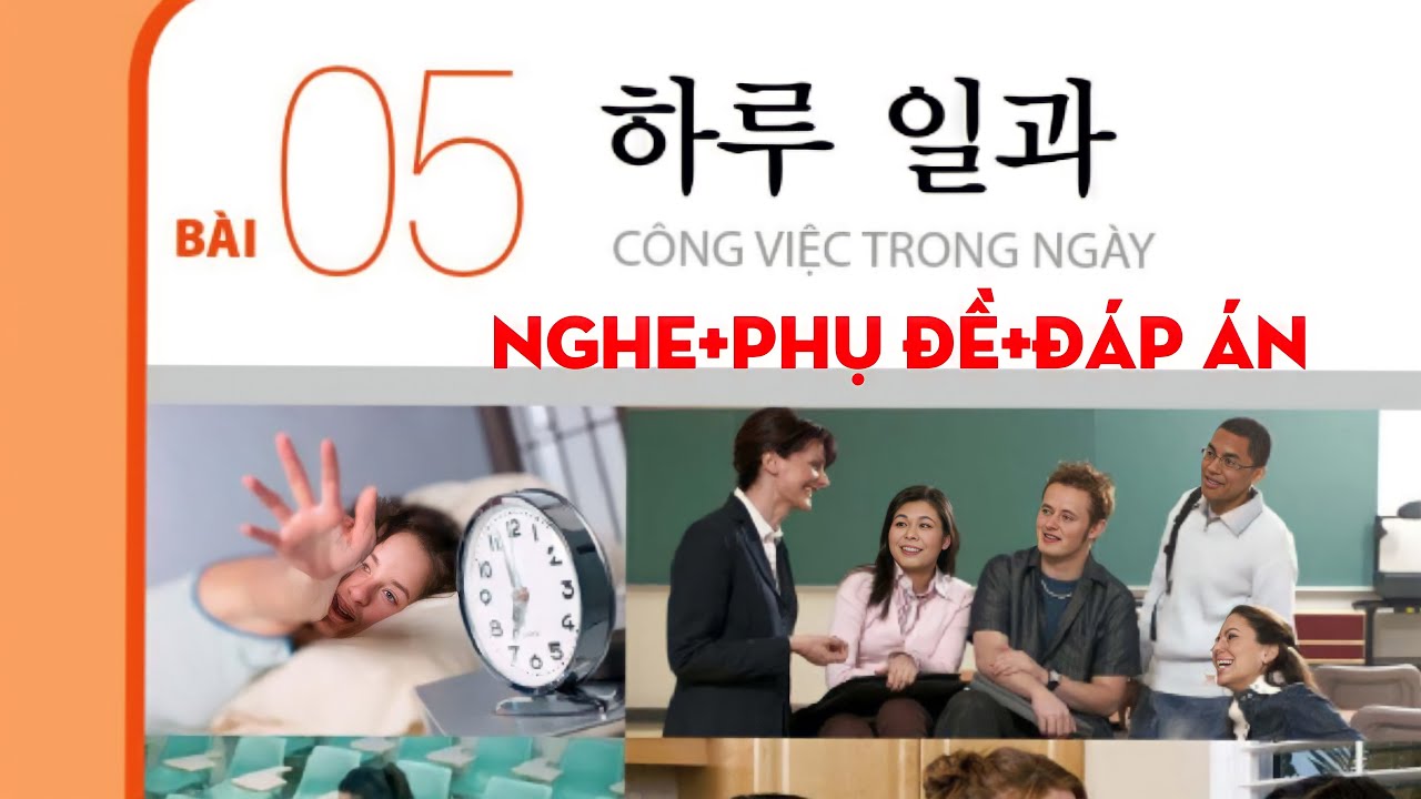 [FILE NGHE TIẾNG HÀN SƠ CẤP 1] BÀI 5:하루 일과( Công việc trong ngày) có đáp án 