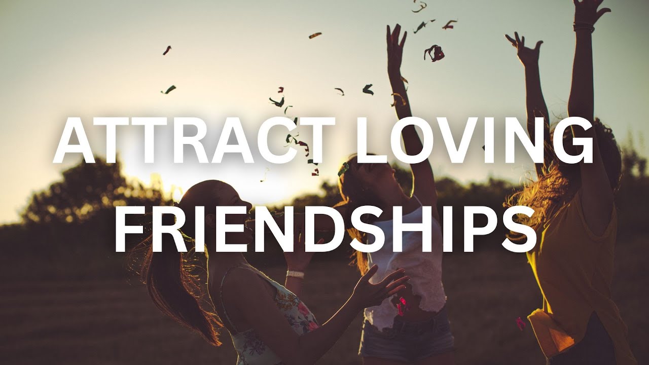 Friendships | Affirmations to Attract Loving Supportive Friendships