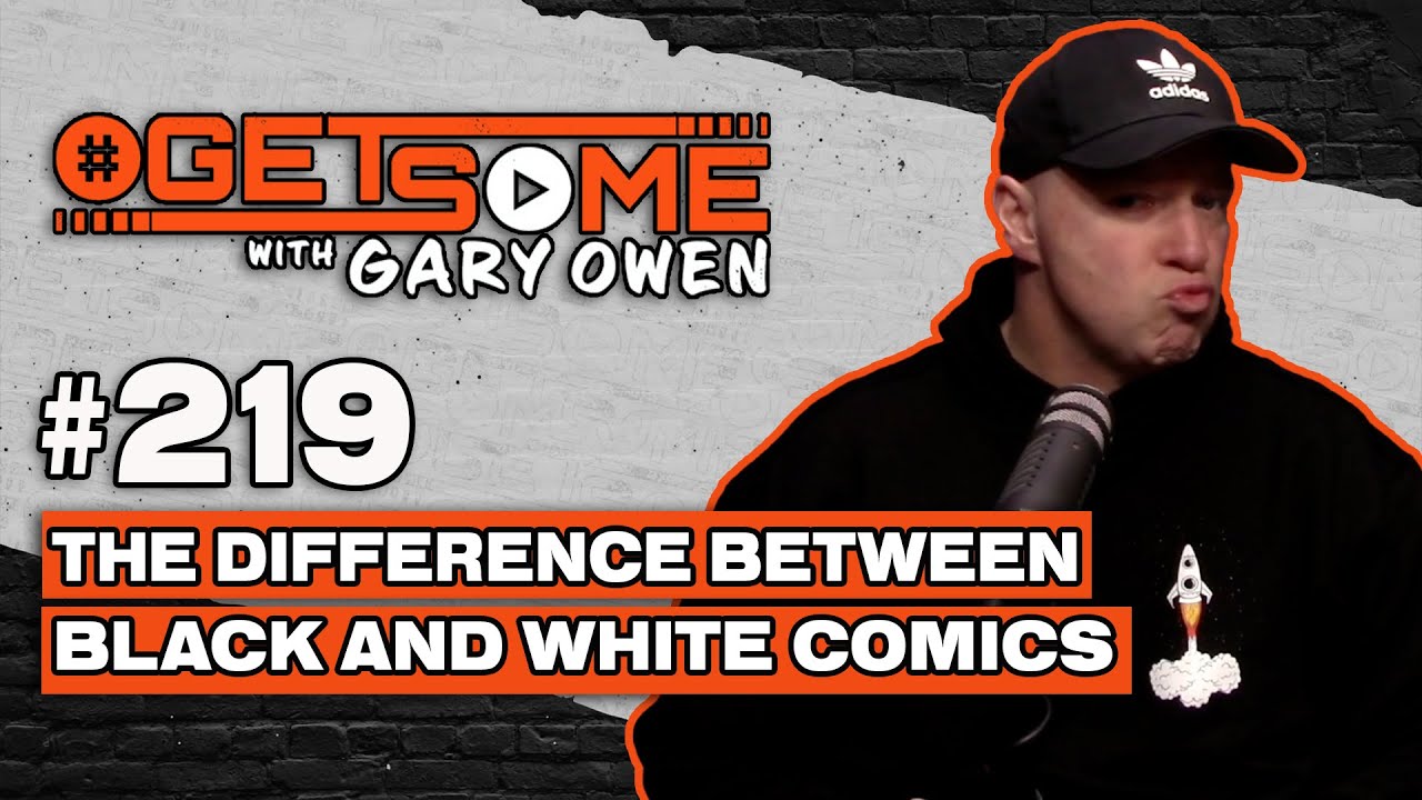 The Difference Between Black and White Comics | #Getsome 219 w/ Gary Owen