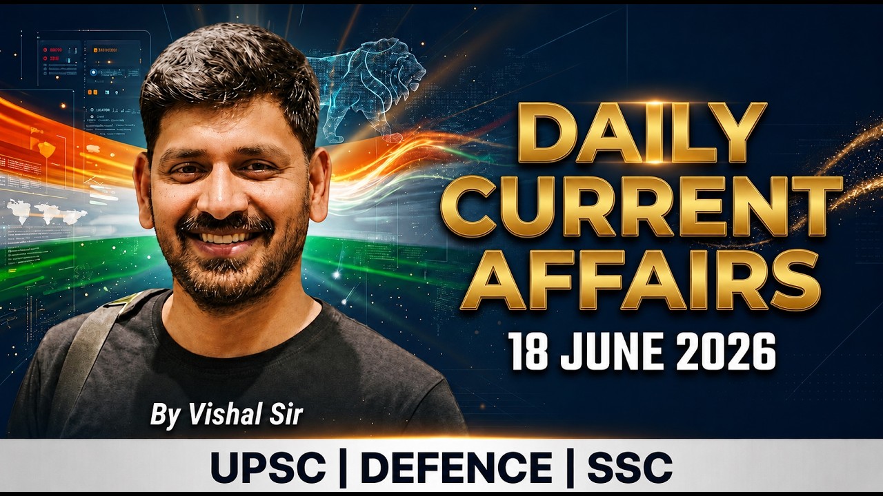 18 June 2026 Daily Current Affairs by Vishal Sir for all One day & UPSC Exams
