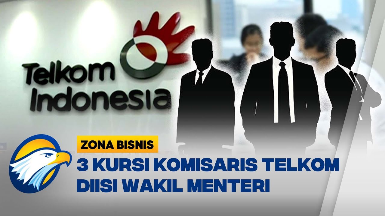 Telkom Gaet Tiga Wakil Menteri Masuk Jajaran Komisaris - [Zona Bisnis]