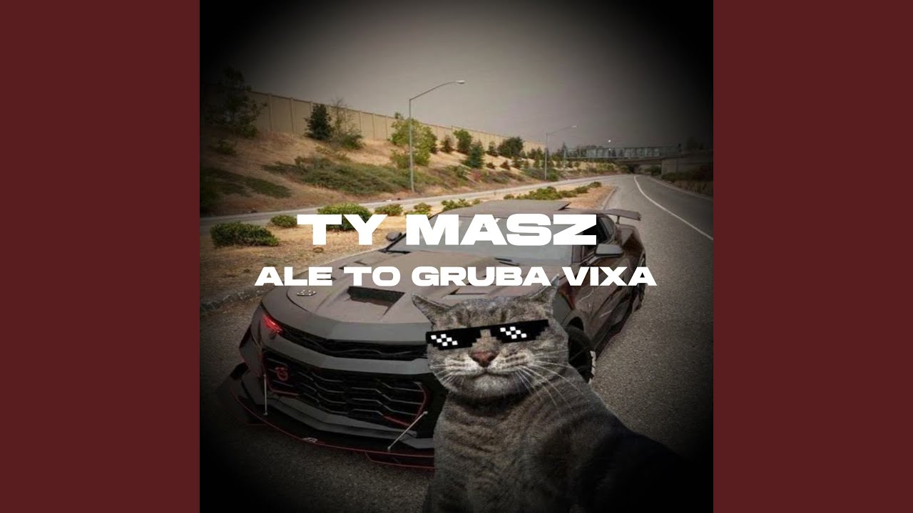 Ty Masz Ale To Gruba Vixa