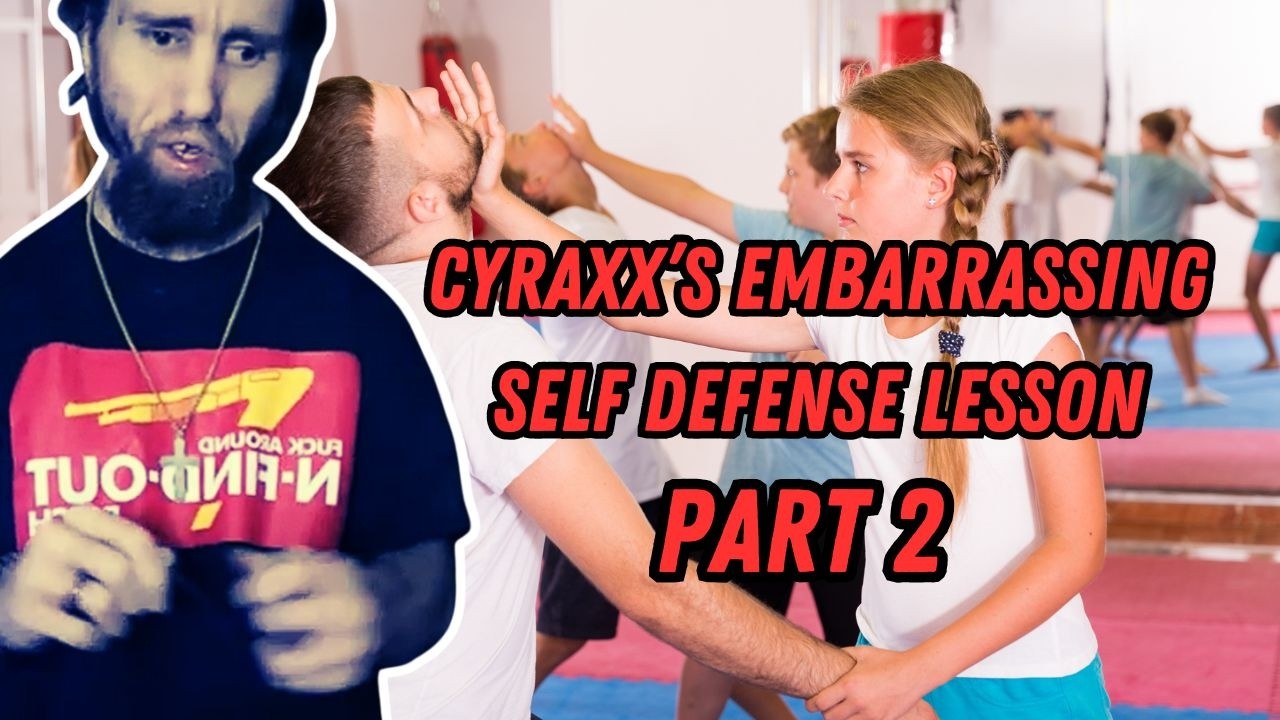 Cyraxx & Self Defense (Part 2)