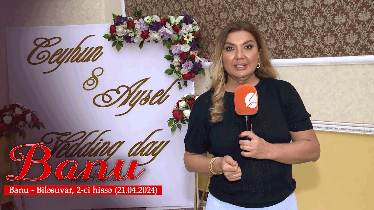 Banu - Biləsuvar, 2-ci hissə (21.04.2024)
