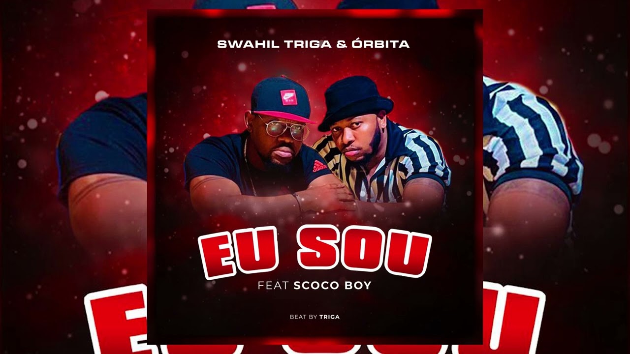 Swahil triga & Órbita   Eu Sou ft Scoco Boyprod by Trigah AUDIO