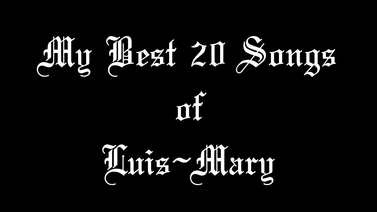 Top 20 Luis~Mary Songs