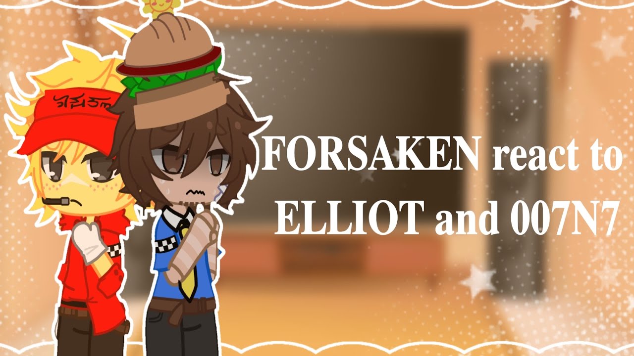 FORSAKEN react to ELLIOT and 007n7 || glmm/glmv || FORSAKEN || GACHA || 2X SPEED
