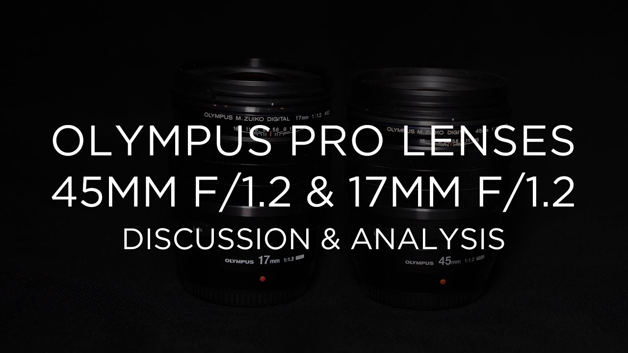 Olympus 17mm f/1.2 and 45mm f/1.2 Review Part 2
