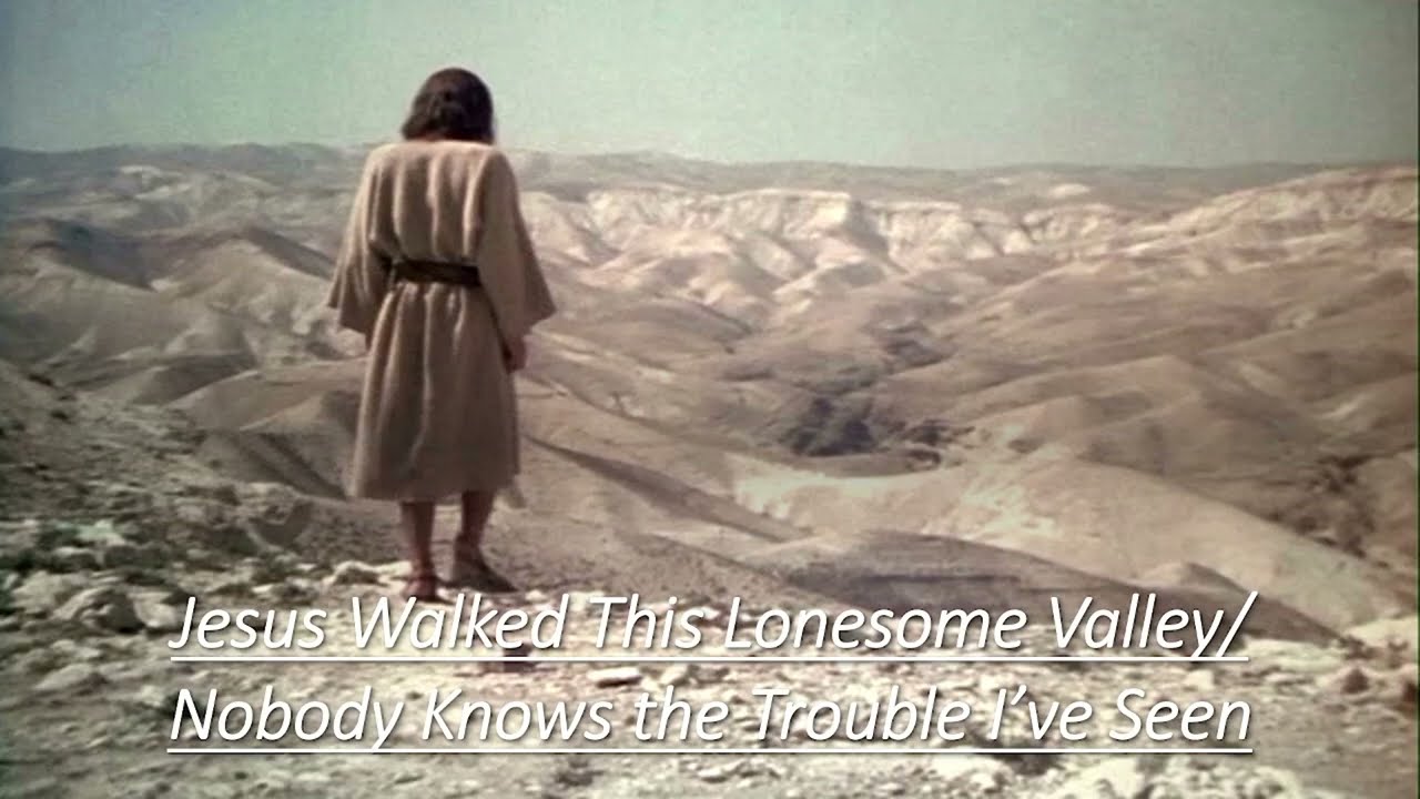 Jesus Walked This Lonesome Valley/Nobody Knows the Trouble I’ve Seen by  Lloyd Larson/Trilby Jordan