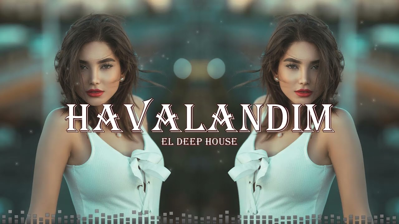 Havalandım - EDM Deep House [Azeri Remix Bass Music] Hər kəsin axtardığı həmən o mahnı