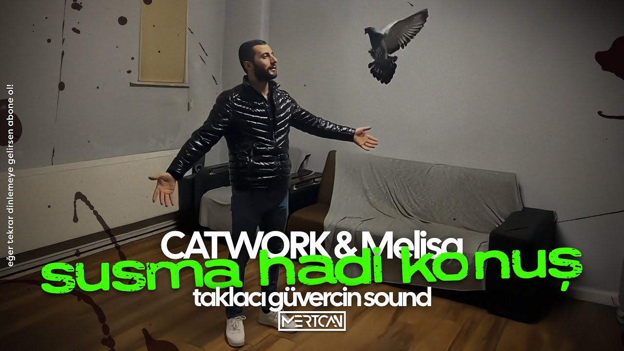 CATWORK & Melisa - Susma I Mertcan Ai Remake - Taklacı G&uuml;vercin Sound