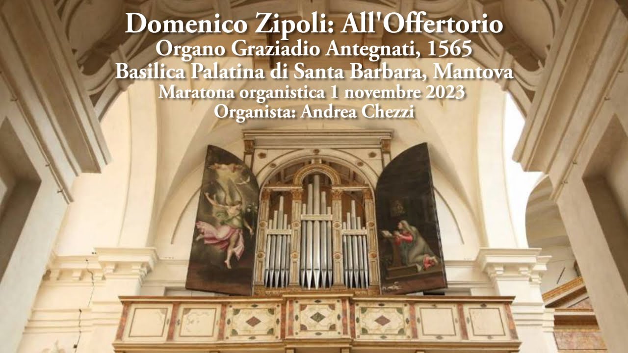 Zipoli Offertorio, organo Graziadio Antegnati, 1565, Mantova, Santa Barbara, organista Andrea Chezzi