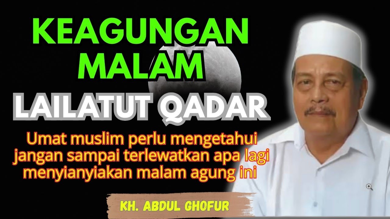 Ngaji KH ABDUL GHOFUR ~ Keagungan malam LAILATUL QADAR umat muslim perlu tahu jangan terlewatkan