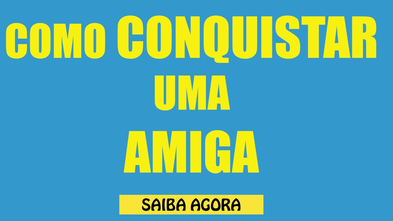 Como Conquistar uma Amiga -  Sedu&ccedil;&atilde;o Subliminar