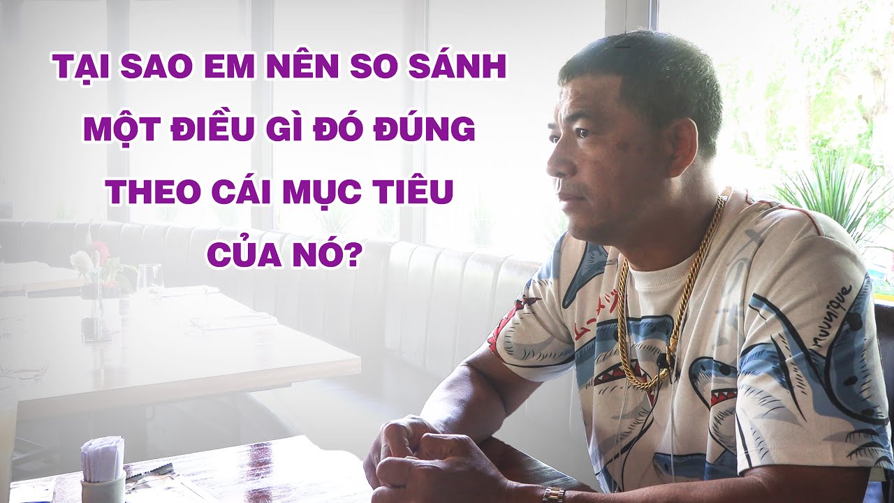Tại Sao Em Nên So Sánh Một Điều Gì Đó Đúng Theo Cái Mục Tiêu Của Nó?