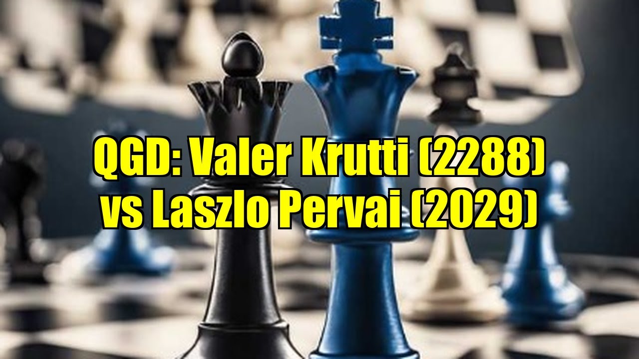 QGD: Valer Krutti (2288) vs Laszlo Pervai (2029)