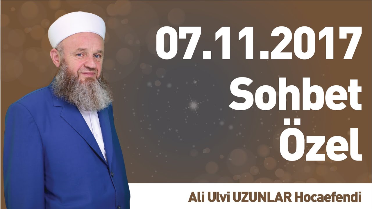 07.11.2017 Sohbet &Ouml;zel - Ali Ulvi UZUNLAR Hocaefendi - İLK TV