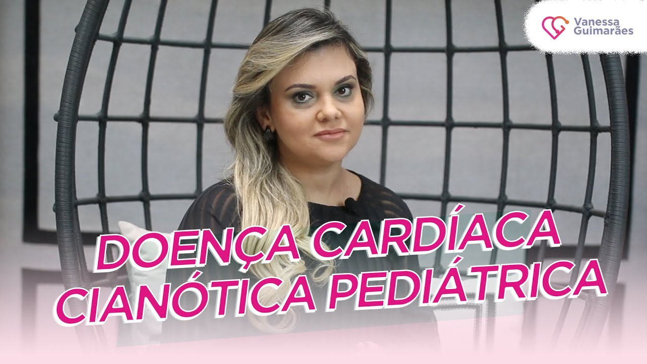DOENÇA CARDÍACA CIANÓTICA EM CRIANÇAS | FALANDO COM O CORAÇÃO
