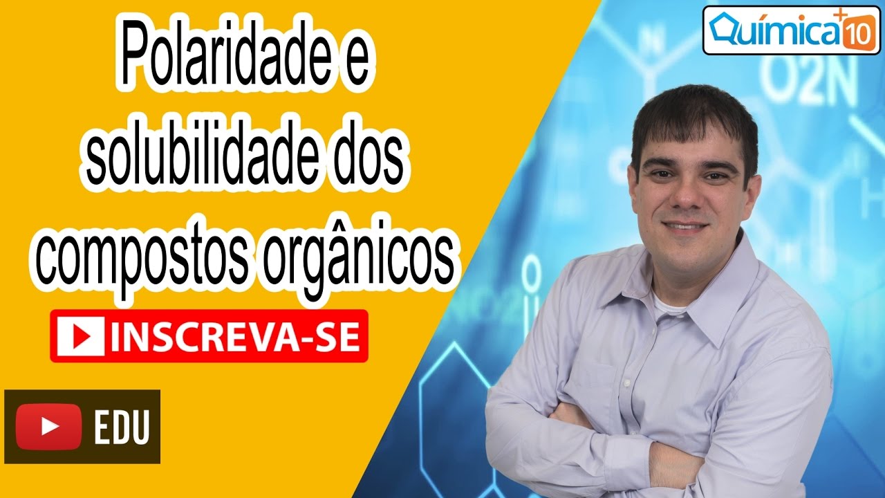 Saiba tudo sobre a polaridade e solubilidade dos compostos orgânicos com prof. Guilherme Vargas