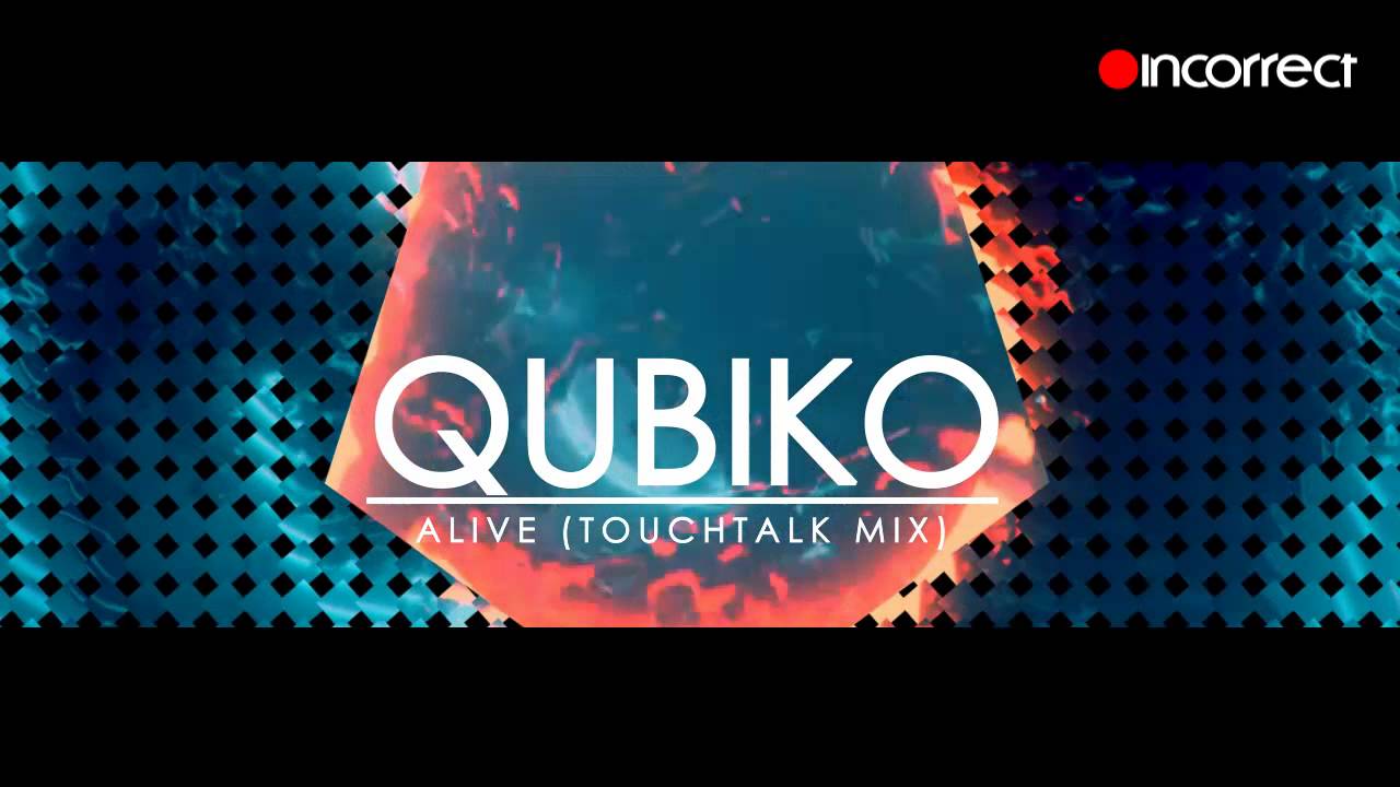 Qubiko - Alive (Touchtalk Remix) OFFICIAL HD VIDEO - Incorrect Music
