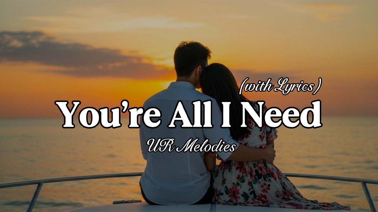 You’re All I Need – The Most Romantic Love Song | Lyric Video