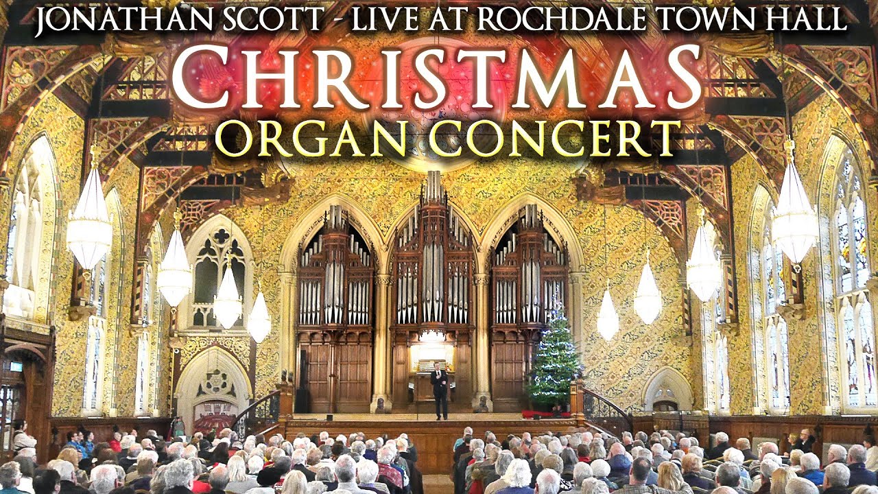 CHRISTMAS ORGAN CONCERT 2024 - JONATHAN SCOTT - LIVE AT ROCHDALE TOWN HALL