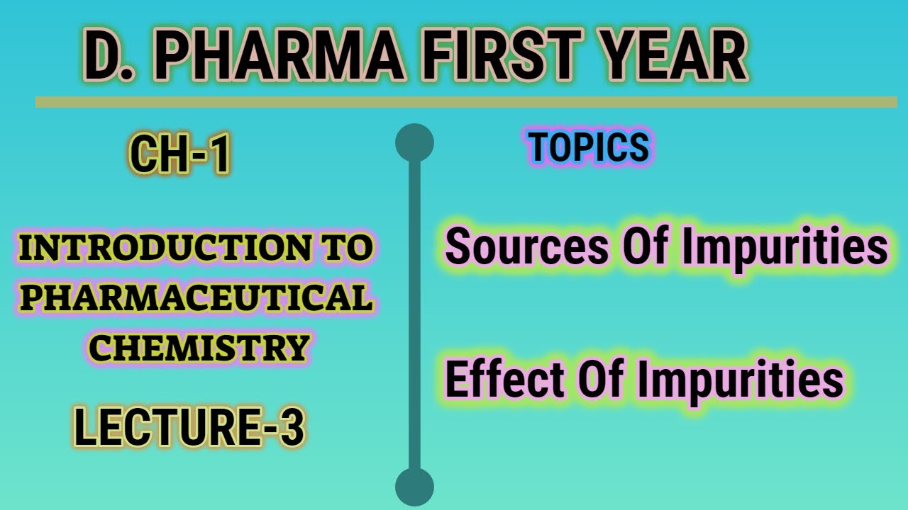 Sources of impurities & effect of impurities/ch-1/L-3/D.Pharm Ist yr