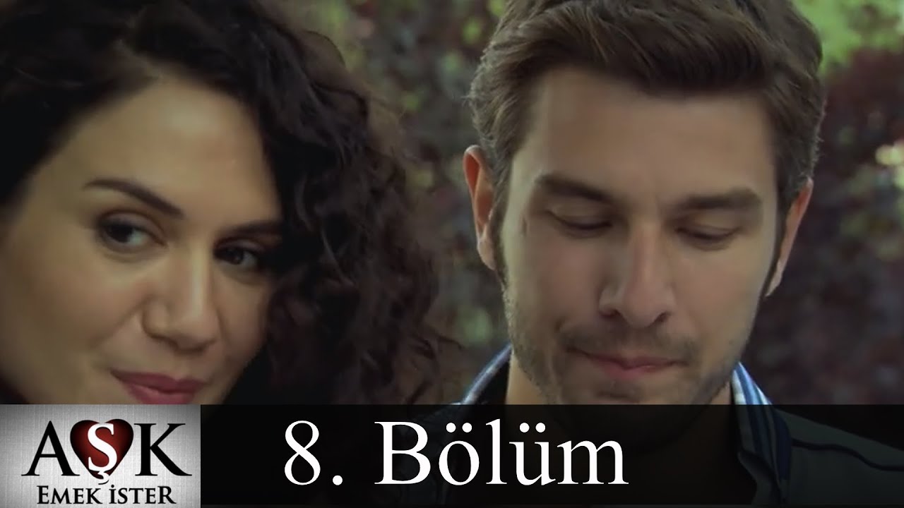 Aşk Emek İster 8.Bölüm (Tek Parça)