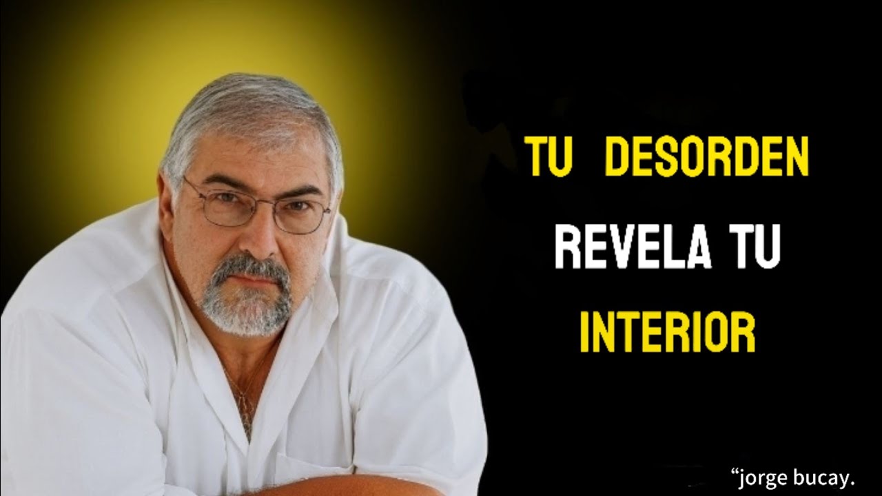 La Poderosa Razón Por La Que Tu Desorden Refleja Tu Vida Interior | Jorge Bucay