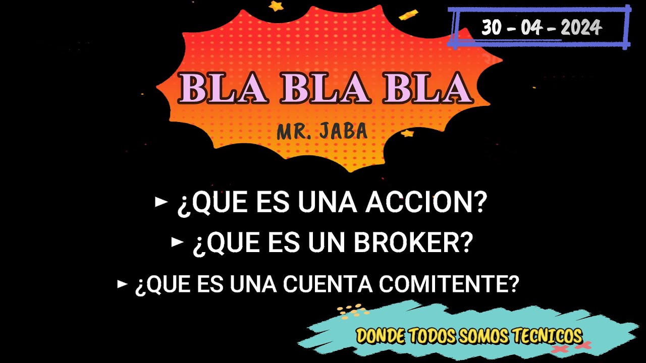 BLA BLA BLA -  QUE ES UNA ACCION?, UN BROKER?, UNA CUENTA COMITENTE?